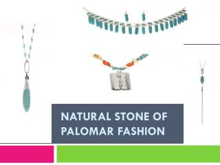 Natural Stone of Palomar Fashion