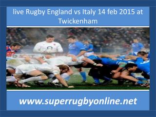 live Rugby England vs Italy 14 feb 2015 at Twickenham
