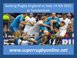 looking Rugby England vs Italy 14 feb 2015 at Twickenham