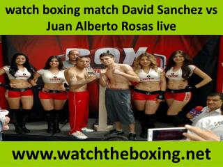 watch boxing match David Sanchez vs Juan Alberto Rosas live