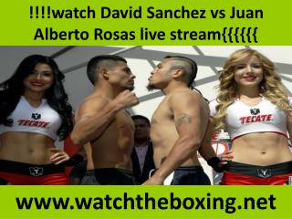 !!!!watch David Sanchez vs Juan Alberto Rosas live stream{{{