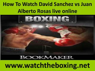 Sanchez vs Rosas live boxing>>>>>