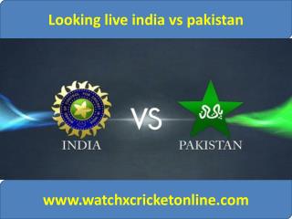 Looking live india vs pakistan