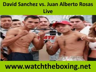 Watch David Sanchez vs Juan Alberto Rosas online boxing live