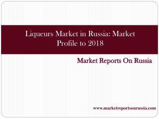 Liqueurs Market in Russia: Market Profile to 2018