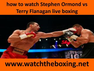 Watch Stephen Ormond v Terry Flanagan stream (()))
