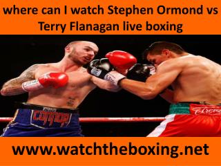 where can I watch Stephen Ormond vs Terry Flanagan live boxi