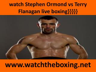 watch Terry Flanagan vs Stephen Ormond live boxing fight