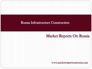 Russia Infrastructure Construction: Market Update