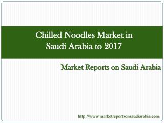 Chilled Noodles Market in Saudi Arabia to 2017
