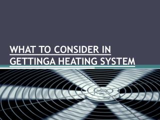 WHAT TO CONSIDER IN GETTINGA HEATING SYSTEM