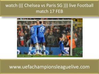 watch ((( Chelsea vs Paris SG ))) live Football match 17 FEB