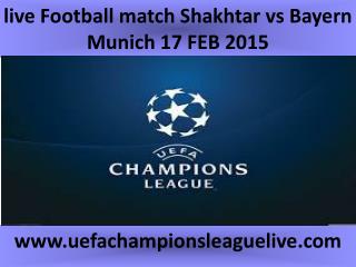 live Football match Shakhtar vs Bayern Munich 17 FEB 2015