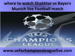 Watch Shakhtar vs Bayern Munich live Football