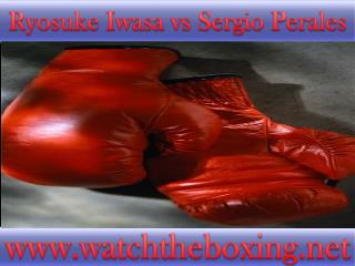 you can easily watch Sergio Perales vs Ryosuke Iwasa live bo