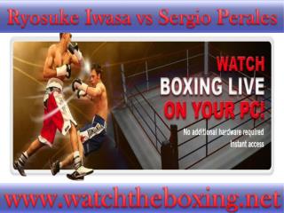 live boxing Sergio Perales vs Ryosuke Iwasa stream