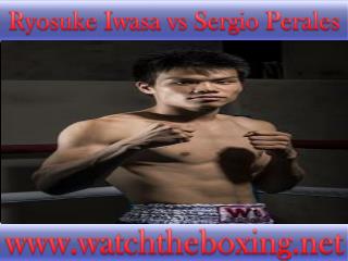 Sergio Perales vs Ryosuke Iwasa live boxing>>>>>