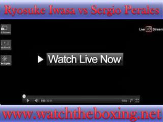 watch Sergio Perales vs Ryosuke Iwasa live stream((()))