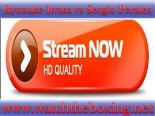 video stream boxing Sergio Perales vs Ryosuke Iwasa live