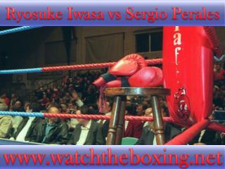 Sergio Perales vs Ryosuke Iwasa live stream