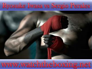 how to watch Sergio Perales vs Ryosuke Iwasa live stream box