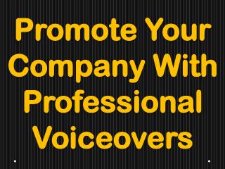 Promote Your Company With Professional Voiceovers