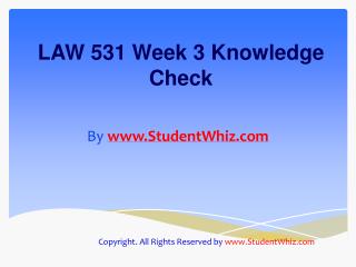 LAW 531 Week 3 Quiz or Knowledge Check Assignment