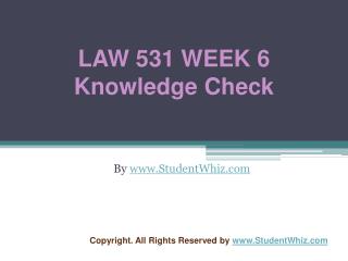 LAW 531 Week 6 Quiz or Knowledge Check Assignment