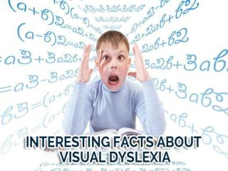 Interesting Facts About Visual Dyslexia