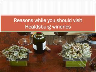 Reasons while you should visit Healdsburg wineries