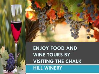 Enjoy food and wine tours by visiting the Chalk Hill Winery