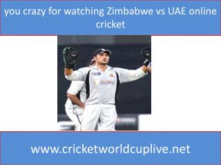 you crazy for watching Zimbabwe vs UAE online cricket