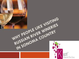 Why people like visiting Russian River Wineries in Sonoma Co