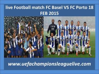 watch FC Basel VS FC Porto 18 FEB 2015 online Football