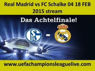 Real Madrid vs FC Schalke 04 18 FEB 2015 stream