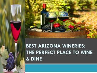 Best Arizona Wineries: The Perfect Place to Wine & Dine