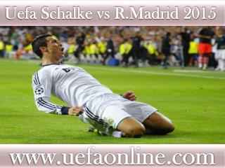 Watch Schalke vs R.Madrid UEFA 2015 Live