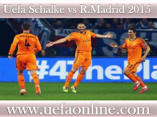 live Football match Schalke vs R.Madrid on 18 FEB 2015 strea