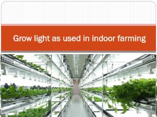 Grow light as used in indoor farming