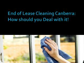 End of Lease Cleaning Canberra How should you Deal with it!