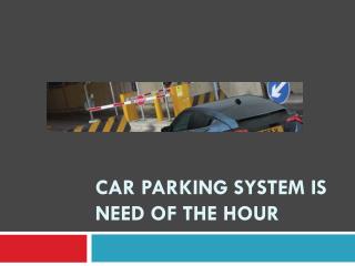 Car Parking System is Need of the Hour