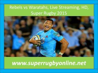 Rebels vs Waratahs, Live Streaming, HD, Super Rugby 2015