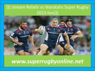 ((( stream Rebels vs Waratahs Super Rugby 2015 live)))