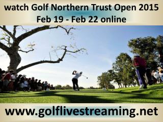 watch Golf Northern Trust Open 2015 Feb 19 - Feb 22 online