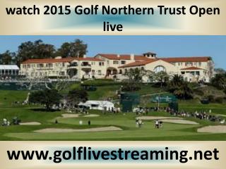 watching Golf Northern Trust Open live 2015