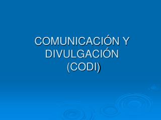 COMUNICACIÓN Y DIVULGACIÓN (CODI)