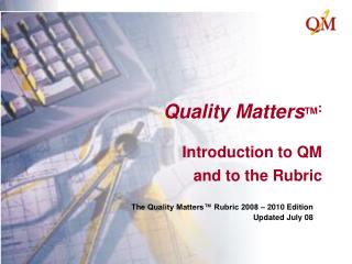 Quality Matters TM : Introduction to QM and to the Rubric