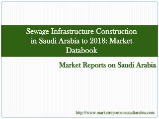 Sewage Infrastructure Construction in Saudi Arabia to 2018:
