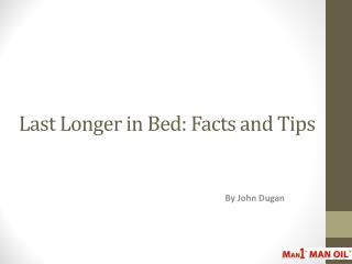 Last Longer in Bed: Facts and Tips