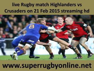 Crusaders vs Highlanders live Rugby 21 Feb 2015